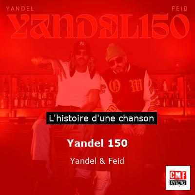 Histoire d'une chanson Yandel 150 - Yandel & Feid