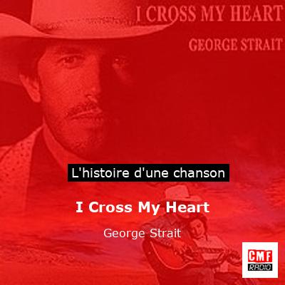 Histoire d'une chanson I Cross My Heart  - George Strait