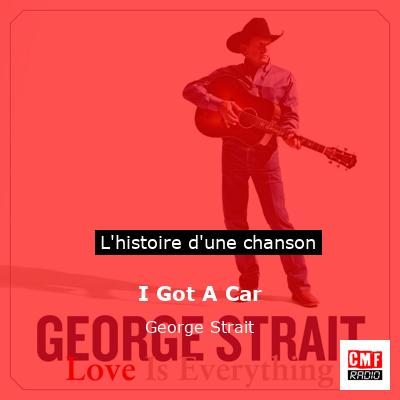 Histoire d'une chanson I Got A Car - George Strait