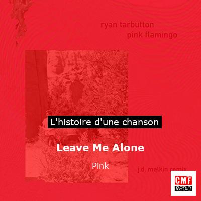 Histoire d'une chanson Leave Me Alone - Pink