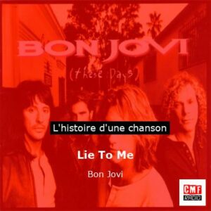 Histoire d'une chanson Lie To Me - Bon Jovi