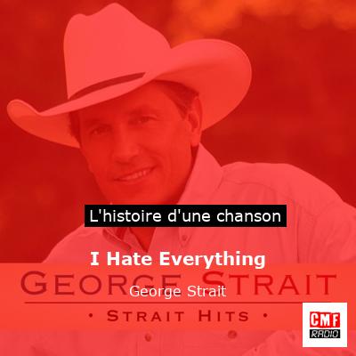 Histoire d'une chanson I Hate Everything  - George Strait