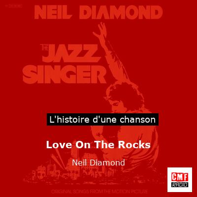 Histoire d'une chanson Love On The Rocks - Neil Diamond