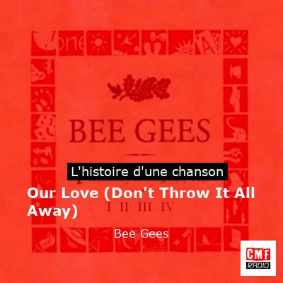 Our Love (Don’t Throw It All Away) – Bee Gees