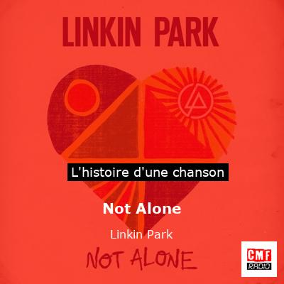 Histoire d'une chanson Not Alone - Linkin Park