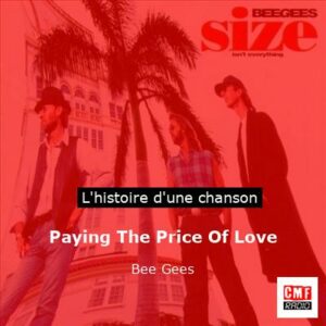Histoire d'une chanson Paying The Price Of Love - Bee Gees