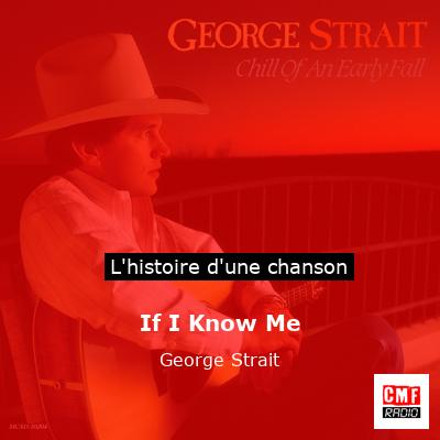 Histoire d'une chanson If I Know Me - George Strait