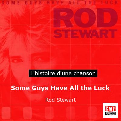 Histoire d'une chanson Some Guys Have All the Luck - Rod Stewart