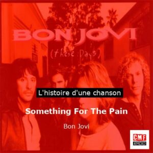 Histoire d'une chanson Something For The Pain - Bon Jovi