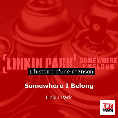 Histoire d'une chanson Somewhere I Belong - Linkin Park