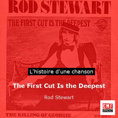 Histoire d'une chanson The First Cut Is the Deepest - Rod Stewart