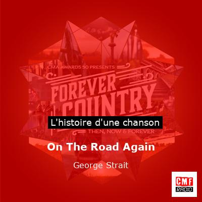 Histoire d'une chanson On The Road Again - George Strait