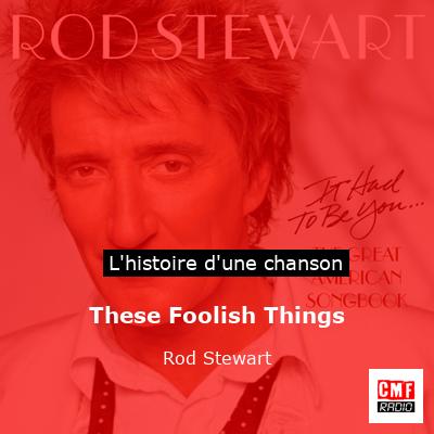 Histoire d'une chanson These Foolish Things - Rod Stewart