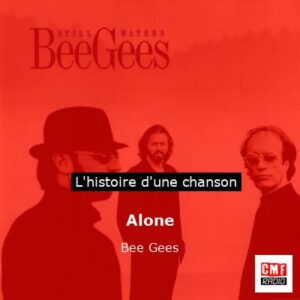Histoire d'une chanson Alone - Bee Gees