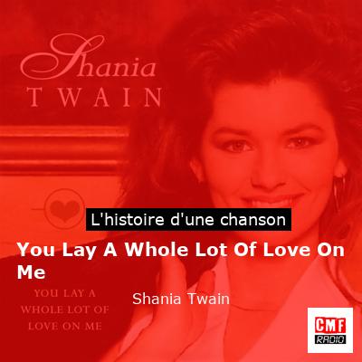 Histoire d'une chanson You Lay A Whole Lot Of Love On Me - Shania Twain