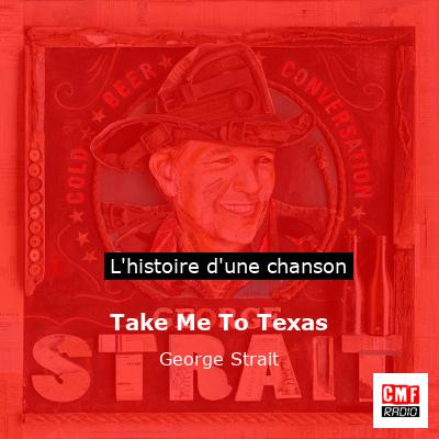 Histoire d'une chanson Take Me To Texas - George Strait