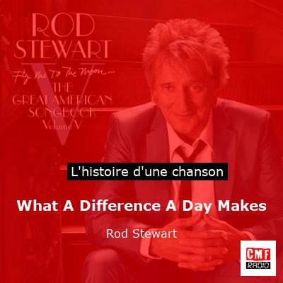 Histoire d'une chanson What A Difference A Day Makes - Rod Stewart