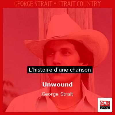 Histoire d'une chanson Unwound - George Strait