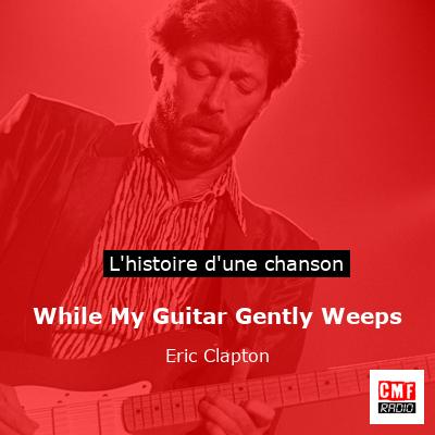 While My Guitar Gently Weeps  – Eric Clapton