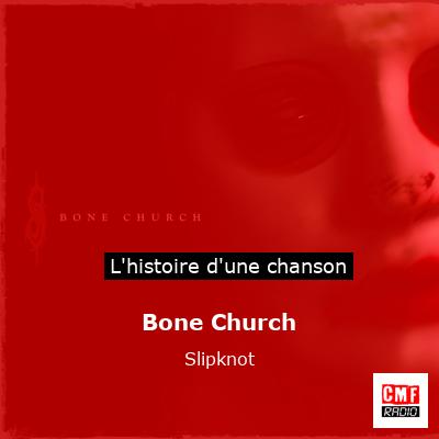 Histoire d'une chanson Bone Church - Slipknot