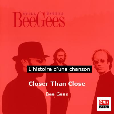 Histoire d'une chanson Closer Than Close - Bee Gees