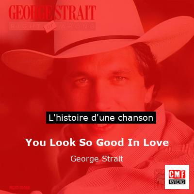 Histoire d'une chanson You Look So Good In Love - George Strait