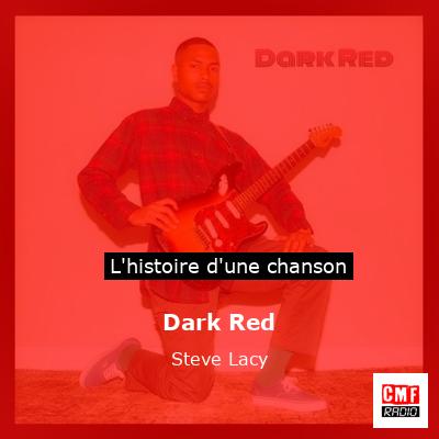 Histoire d'une chanson Dark Red - Steve Lacy