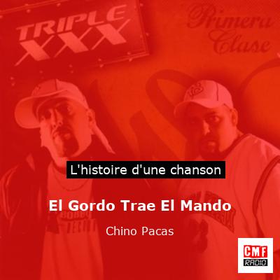 Histoire d'une chanson El Gordo Trae El Mando - Chino Pacas