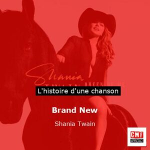 Histoire d'une chanson Brand New - Shania Twain