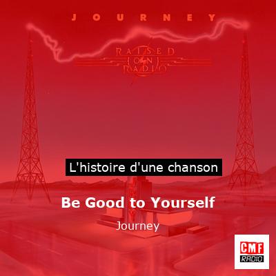 Histoire d'une chanson Be Good to Yourself - Journey