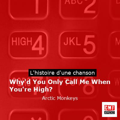 Why’d You Only Call Me When You’re High? – Arctic Monkeys