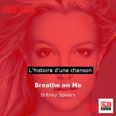 Histoire d'une chanson Breathe on Me - Britney Spears