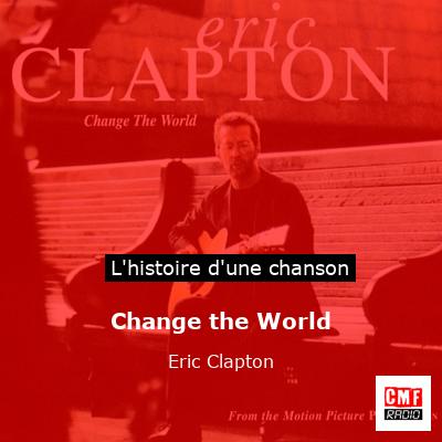 Histoire d'une chanson Change the World - Eric Clapton