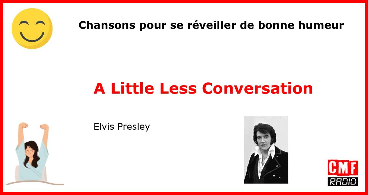 Chansons pour se réveiller de bonne humeur: A Little Less Conversation - Elvis Presley