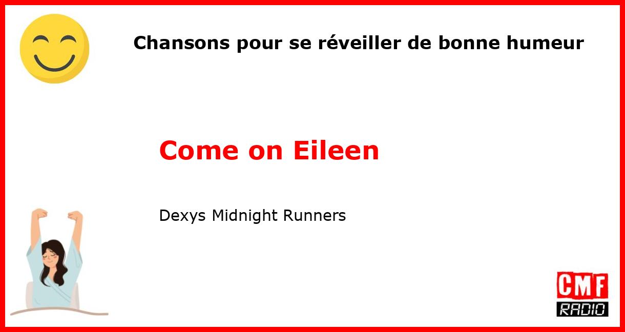 Chansons pour se réveiller de bonne humeur: Come on Eileen - Dexys Midnight Runners