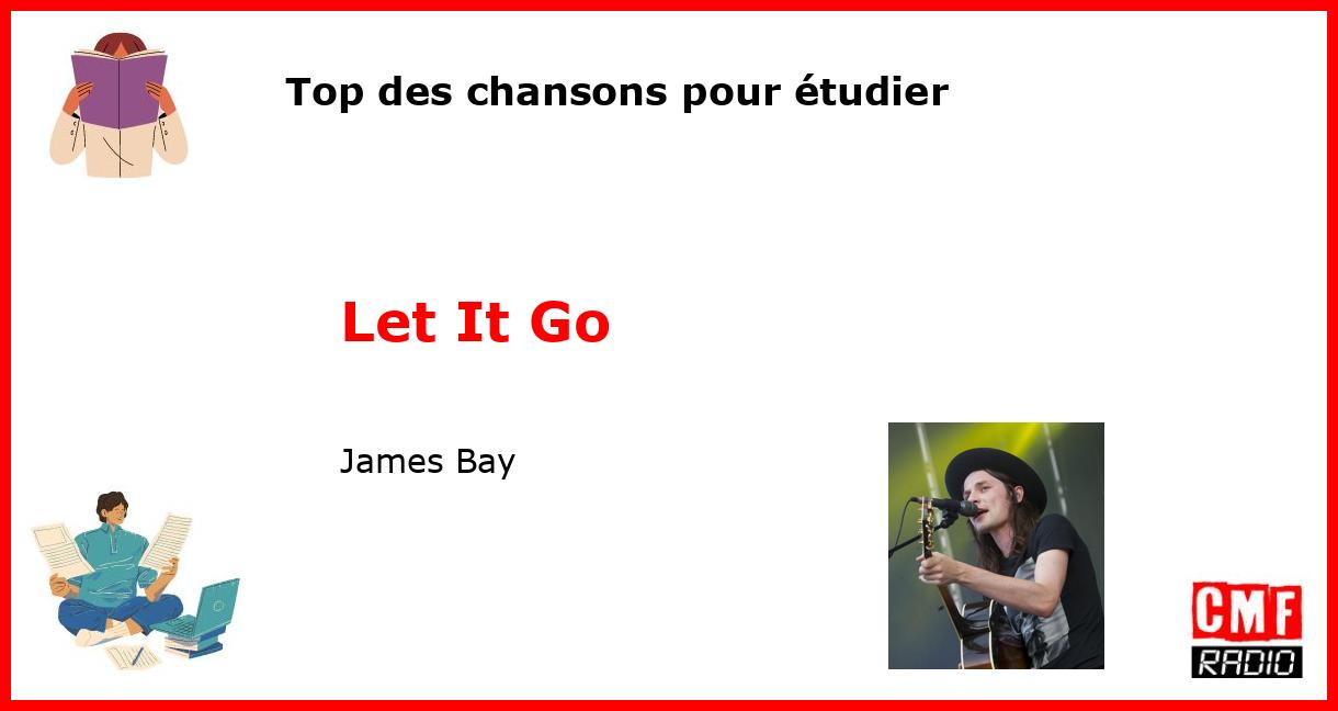Top des chansons pour étudier: Let It Go - James Bay