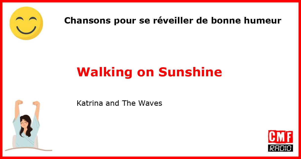 Chansons pour se réveiller de bonne humeur: Walking on Sunshine - Katrina and The Waves