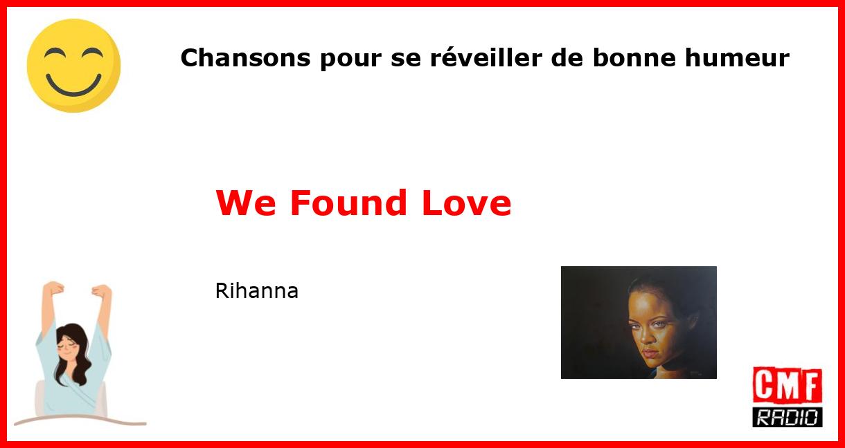 Chansons pour se réveiller de bonne humeur: We Found Love - Rihanna