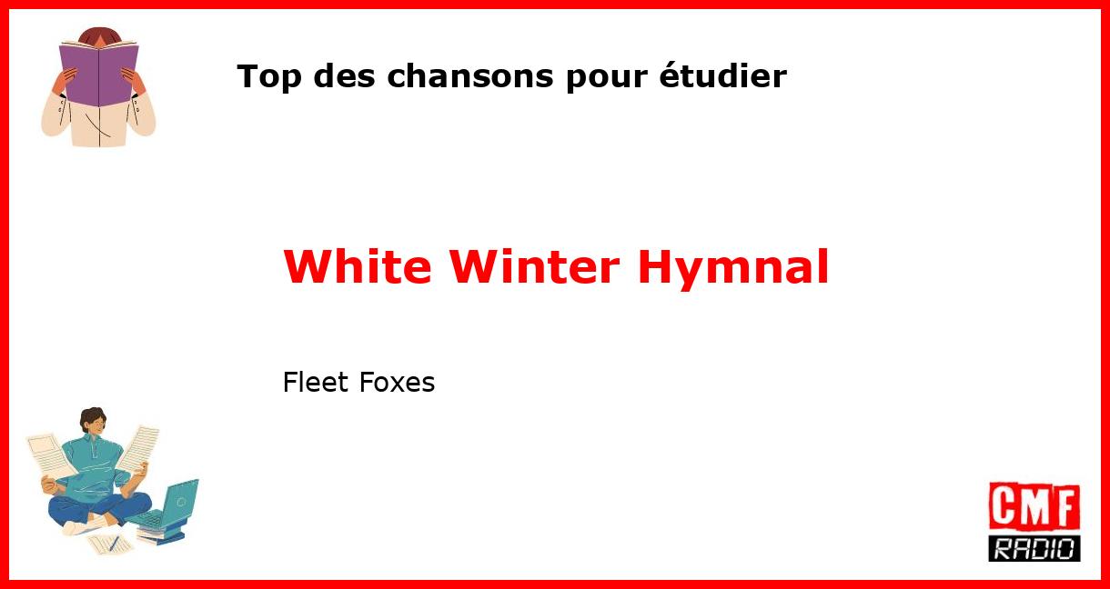 Top des chansons pour étudier: White Winter Hymnal - Fleet Foxes