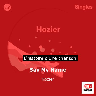 Histoire d'une chanson Say My Name - Hozier