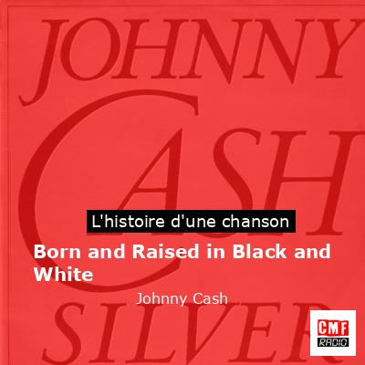 Born and Raised in Black and White – Johnny Cash