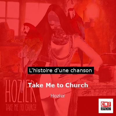 Histoire d'une chanson Take Me to Church - Hozier