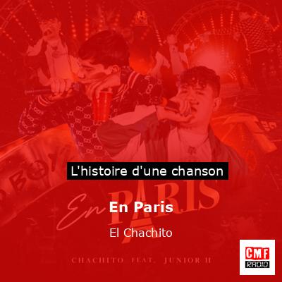 Histoire d'une chanson En Paris - El Chachito