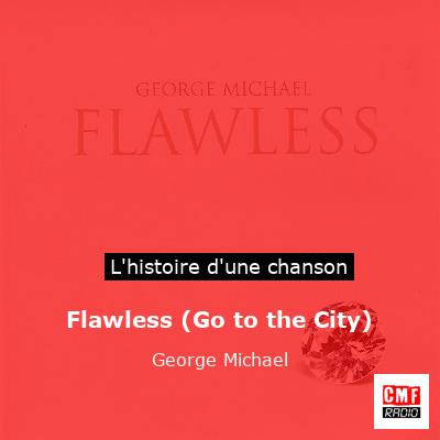 Histoire d'une chanson Flawless (Go to the City) - George Michael
