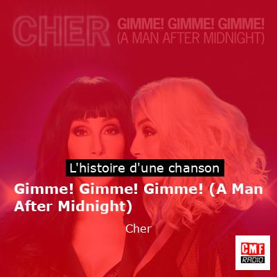 Histoire d'une chanson Gimme! Gimme! Gimme! (A Man After Midnight) - Cher