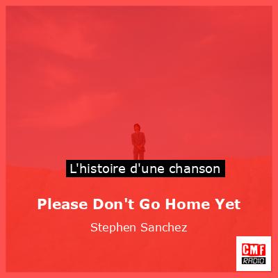 Histoire d'une chanson Please Don't Go Home Yet - Stephen Sanchez