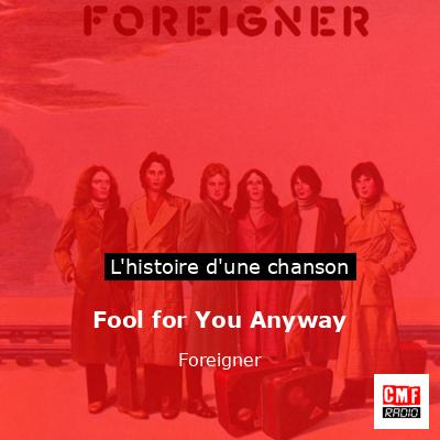 Histoire d'une chanson Fool for You Anyway - Foreigner