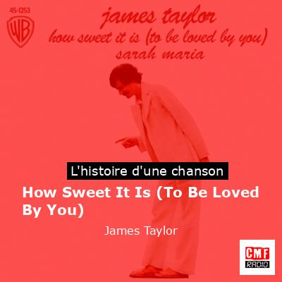 Histoire d'une chanson How Sweet It Is (To Be Loved By You) - James Taylor