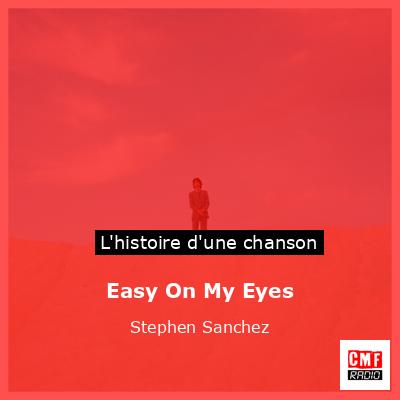 Histoire d'une chanson Easy On My Eyes - Stephen Sanchez