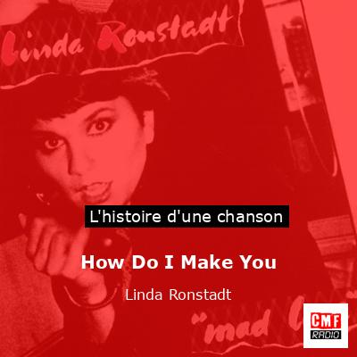 Histoire d'une chanson How Do I Make You - Linda Ronstadt